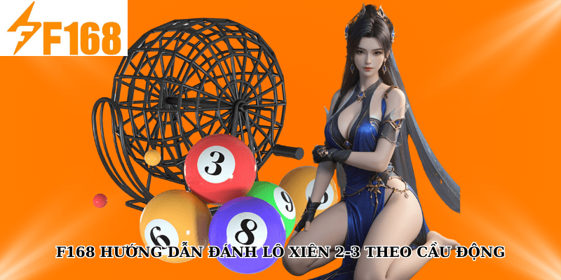 F168 Hướng Dẫn Đánh Lô Xiên 2-3 Theo Cầu Động